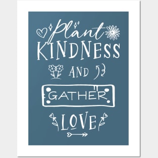 Plant Kindness and Gather Love Posters and Art